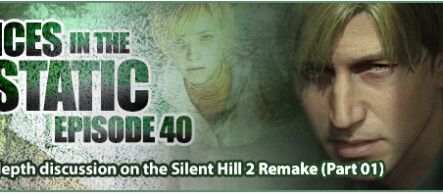 Voices in the Static #40 – An in-depth discussion on the Silent Hill 2 Remake (Part 1)