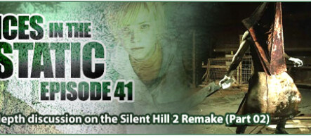 Voices in the Static #41 – An in-depth discussion on the Silent Hill 2 Remake (Part 2)