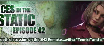 Voices in the Static #42 – An in-depth discussion on the Silent Hill 2 Remake...with a “Tourist” and a “Hater”