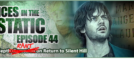 Voices in the Static #45 – An In-Depth Discussion (Rant) on Return to Silent Hill